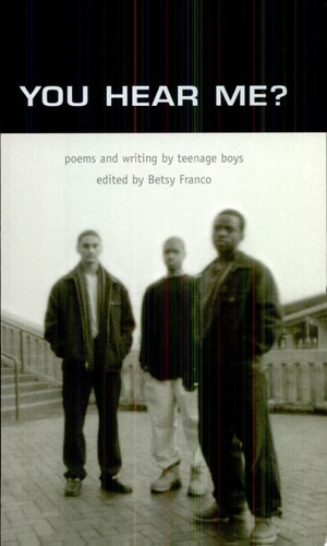 You Hear Me: Poems and Writing by Teenage Boys