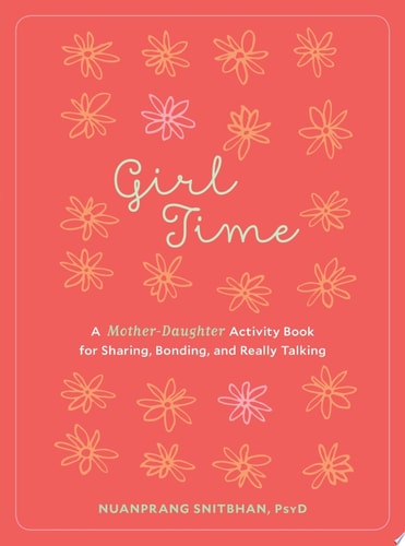 Girl Time: A Mother-Daughter Activity Book for Sharing, Bonding, and Really Talking
