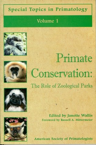 Primate Conservation: The Role of Zoological Parks (Special Topics in Primatology Series)