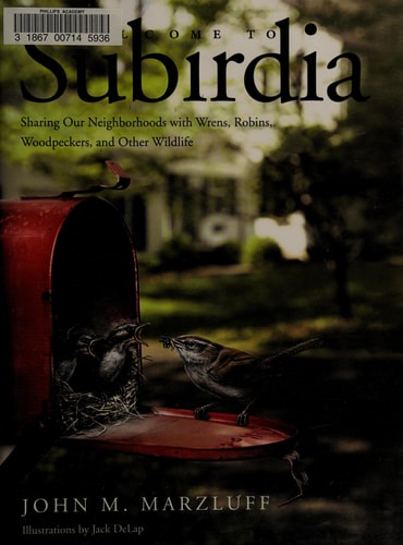 Welcome to Subirdia: Sharing Our Neighborhoods with Wrens, Robins, Woodpeckers, and Other Wildlife