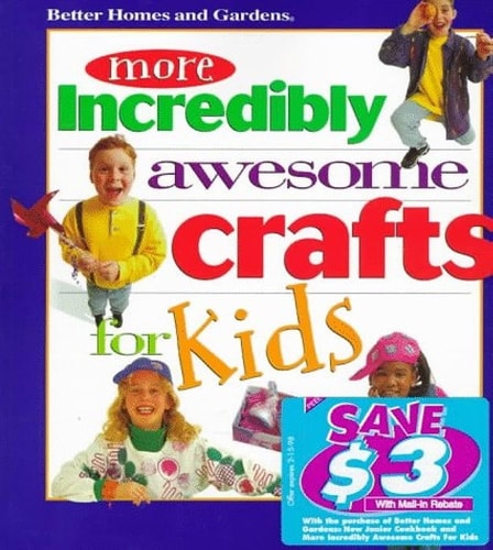 More Incredibly Awesome Crafts for Kids (Better Homes & Gardens)