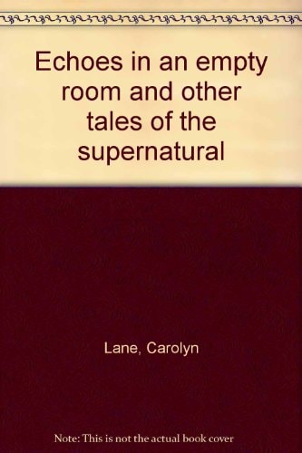 Echoes in an empty room and other tales of the supernatural