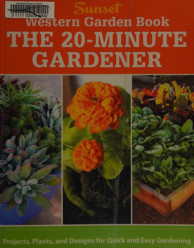 Western Garden Book: The 20-Minute Gardener: Projects, Plants and Designs for Quick & Easy Gardening (Sunset Western Garden Book (Paper))