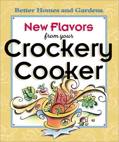 New Flavors from Your Crockery Cooker (Better Homes and Gardens(R))
