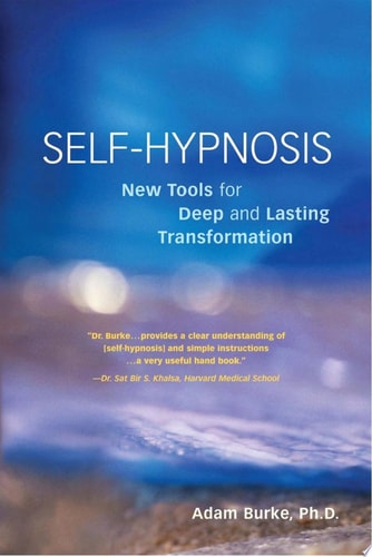 Self-Hypnosis: New Tools for Deep and Lasting Transformation