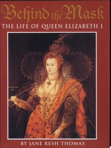 Behind the Mask: The Life of Queen Elizabeth I