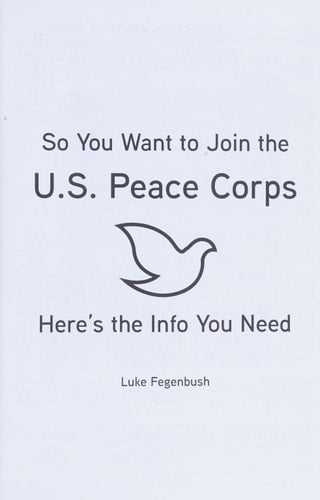 So You Want to Join the U.S. Peace Corps Here's the Info You Need: Here's the Info You Need