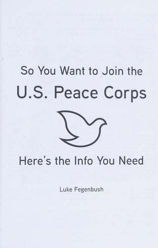 So You Want to Join the U.S. Peace Corps Here's the Info You Need: Here's the Info You Need