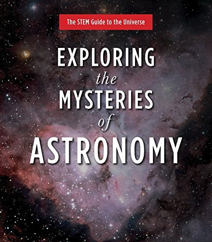 Exploring the Mysteries of Astronomy (The STEM Guide to the Universe)