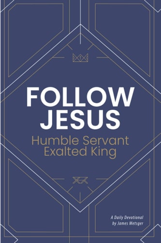 Follow Jesus: Humble Servant Exalted King