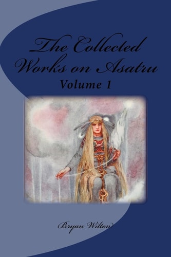 The Collected Works on Asatru (An Asatru Life)