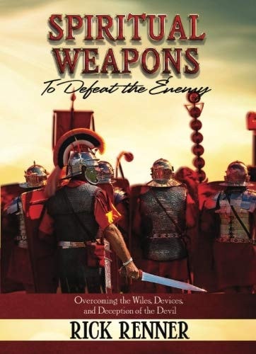 Spiritual Weapons to Defeat the Enemy: Overcoming the Wiles, Devices, and Deception of the Devil