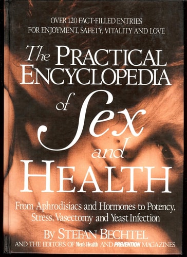 The Practical Encyclopedia of Sex and Health: From Aphrodisiacs and Hormones to Potency, Stress, Vasectomy, and Yeast Infection