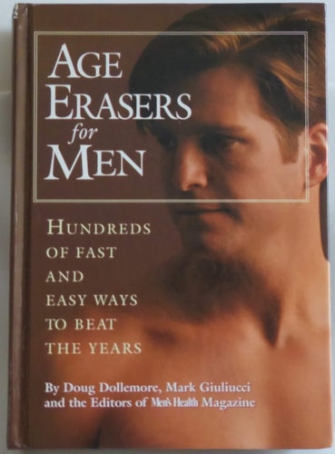 Age Erasers for Men: Hundreds of Fast and Easy Ways to Beat the Years