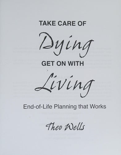Take Care of Dying---Get On with Living: End-of-life Planning that Works