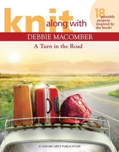 Knit Along with Debbie Macomber ? A Turn in the Road (Leisure Arts #5506)