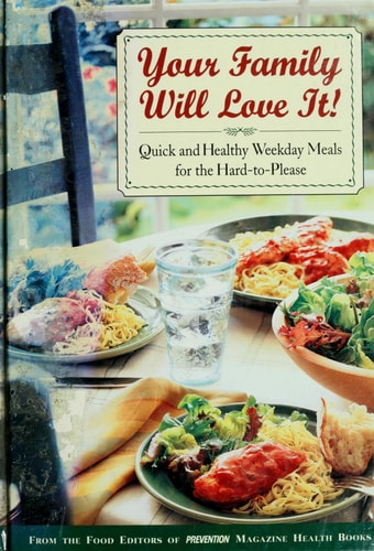 Your Family Will Love It!: Quick and Healthy Weekday Meals for the Hard-To-Please
