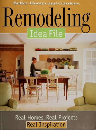 Remodeling Idea File: Real Homes, Real Projects, Real Inspiration