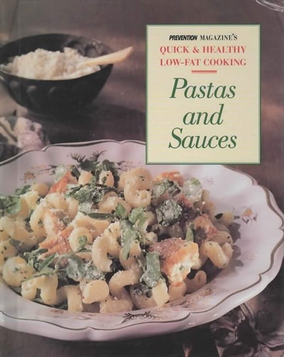 Pastas and Sauces: Easy Low-Fat Dishes Based on One of the World's Most Versatile Ingredients (Prevention Magazine's Quick & Healthy Low-Fat Cooking)