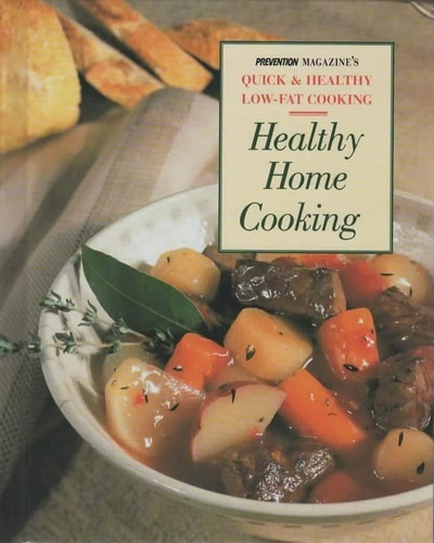 Healthy Home Cooking: Family Favorites Old and New for Today's Health-Conscious Cooks (Prevention Magazine's Quick & Healthy Low-Fat Cooking)