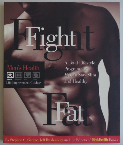 Fight Fat: A Total Lifestyle Program for Men to Stay Slim and Healthy (Men's Health Life Improvement Guides)
