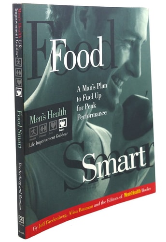 Food Smart: A Man's Plan to Fuel up for Peak Performance (Men's Health Life Improvement Guides)