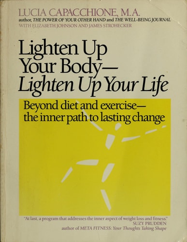 Lighten Up Your Body, Lighten Up Your Life: Beyond Diet & Exercise, The Inner Path to Lasting Chang