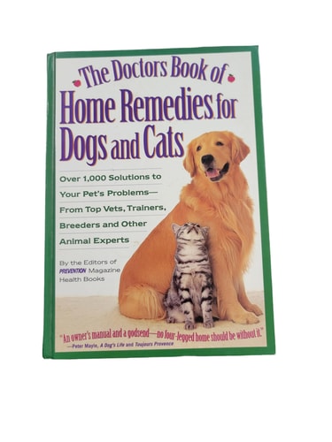 The Doctors Book of Home Remedies for Dogs and Cats: Over 1,000 Solutions to Your Pet's Problems from Top Vets, Trainers, Breeders and Other Animal Experts