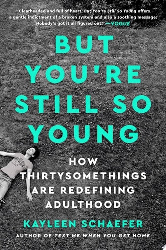 But You're Still So Young: How Thirtysomethings Are Redefining Adulthood