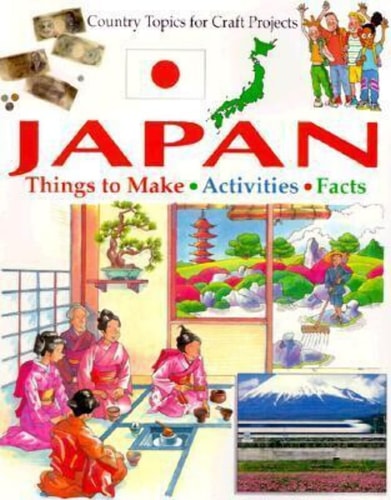 Japan: Things to Make, Activities, and Facts (Country Topics for Craft Projects)