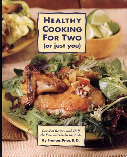 Healthy Cooking for Two (or Just You): Low-Fat Recipes with Half the Fuss and Double the Taste