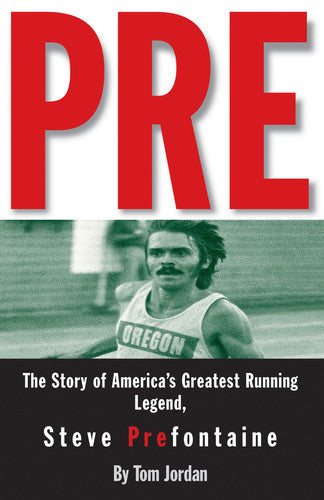 Pre The Story of America's Greatest Running Legend, Steve Prefontaine