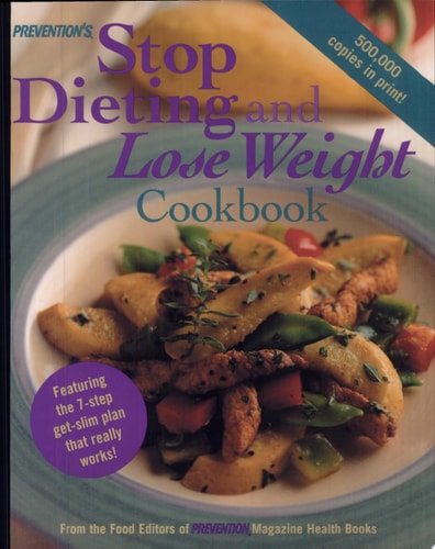 Prevention's Stop Dieting and Lose Weight Cookbook: Featuring the Seven-Step Get-Slim Plan That Really Works!