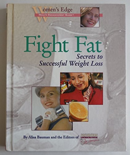 Fight Fat: Secrets to Successful Weight Loss (Women's Edge Health Enhancement Guides)