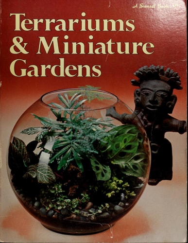 Terrariums & miniature gardens, (A Sunset book)