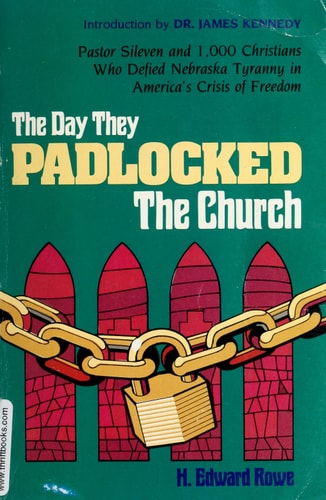 The Day They Padlocked the Church: Pastor Sileven and 1,000 Christians Who Defied Nebraska Tyranny in America's Crisis of Freedom: An Eyewitness Account