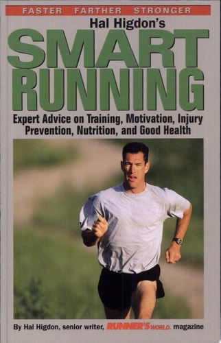 Hal Higdon's Smart Running: Expert Advice On Training, Motivation, Injury Prevention, Nutrition And Good Health