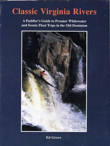 Classic Virginia rivers: A paddler's guide to premier whitewater and scenic float trips in the Old Dominion