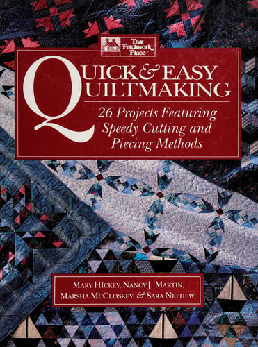 Quick & Easy Quiltmaking 26 Projects Featuring Speedy Cutting and Piecing Methods