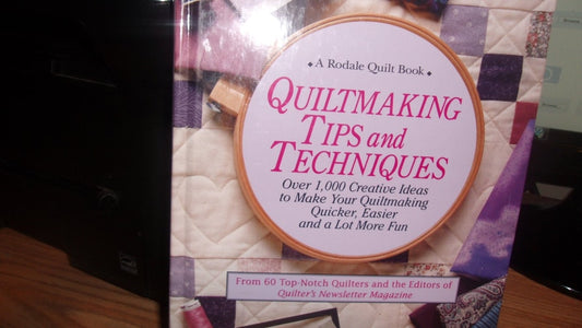 Quiltmaking Tips and Techniques Over 1,000 Creative Ideas to Make Your Quiltmaking Quicker, Easier, and a Lot More Fun : from 60 Top-notch Quilters and the Editors of Quilter's Newsletter Magazine