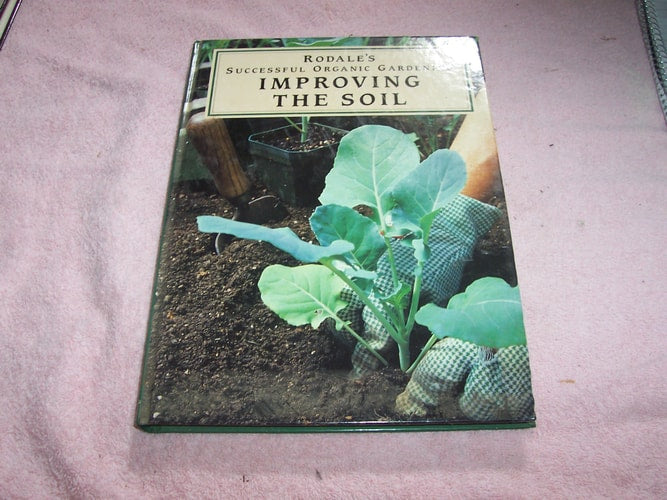 Rodale's Successful Organic Gardening: Improving the Soil