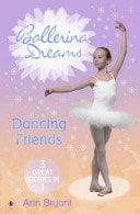 Dancing Friends: Dancing Princess / Dancing with the Stars / Dancing Forever (Ballerina Dreams)