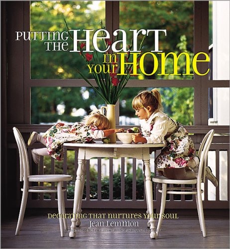 Putting the Heart in Your Home: Decorating That Nurtures Your Soul