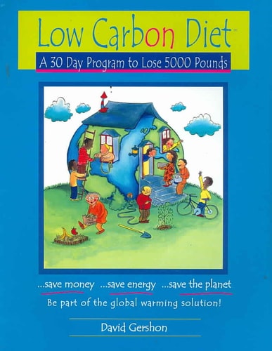 Low Carbon Diet: A 30 Day Program to Lose 5000 Pounds--Be Part of the Global Warming Solution!