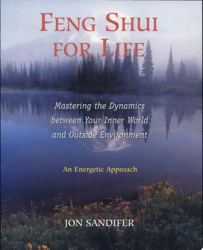 Feng Shui for Life: Mastering the Dynamics between Your Inner World and Outside Environment
