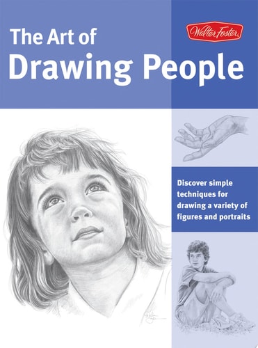 Art of Drawing People Discover Simple Techniques for Drawing a Variety of Figures and Portraits