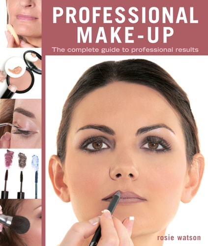 Professional Make-Up: The Complete Guide to Professional Results (IMM Lifestyle Books) Get Started in Makeup Artistry - Expert Advice and Step-by-Step Techniques (New Holland Professional)