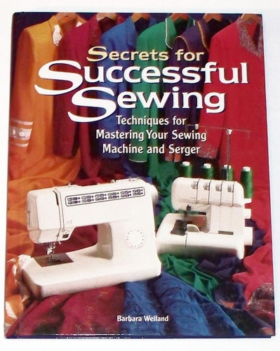 Secrets for Successful Sewing: Techniques for Mastering Your Sewing Machine and Serger