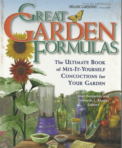 Great Garden Formulas The Ultimate Book of Mix-it-yourself Concoctions for Your Garden