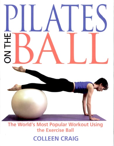 Pilates on the Ball: The World's Most Popular Workout Using the Exercise Ball